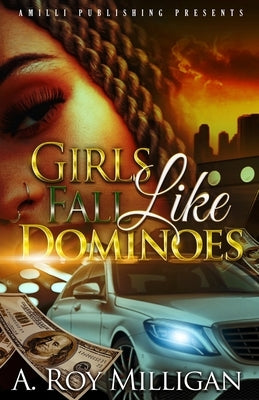 Girls Fall Like Dominoes: An Urban Fiction Novel of Survival and Street Love by Milligan, A. Roy