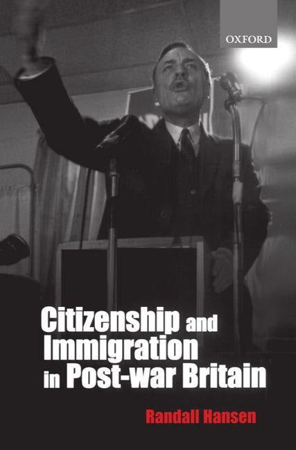 Citizenship and Immigration in Post-War Britain: The Institutional Origins of a Multicultural Nation by Hansen, Randall