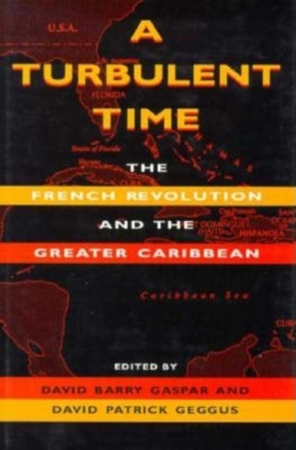 A Turbulent Time: The French Revolution and the Greater Caribbean by Gaspar, David Barry