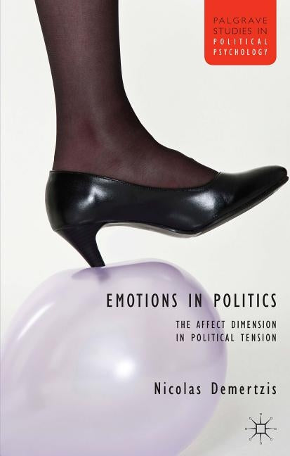 Emotions in Politics: The Affect Dimension in Political Tension by Demertzis, N.