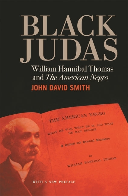 Black Judas: William Hannibal Thomas and "the American Negro" by Smith, John David