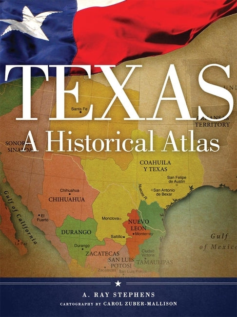 Texas: A Historical Atlas by Stephens, A. Ray