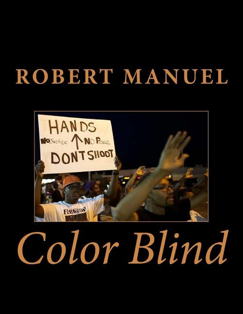 Color Blind: Synopsis Racism in America have drain the black commuties and everybody is now exhausted. What we see happening to us by Manuel, Robert D.