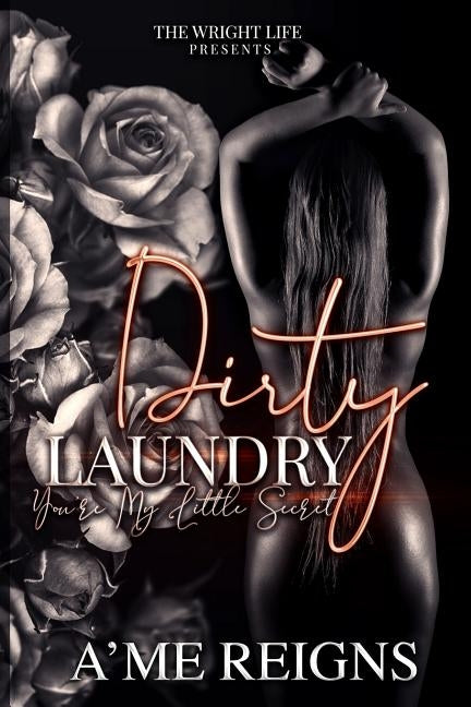 Dirty Laundry: You're My Little Secret by Reigns, A'Me