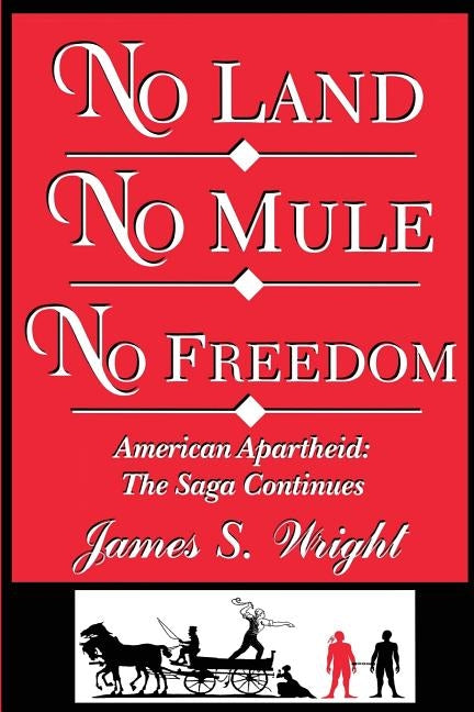 No Land No Mule No Freedom: American Apartheid: The Saga Continues by Wright, James