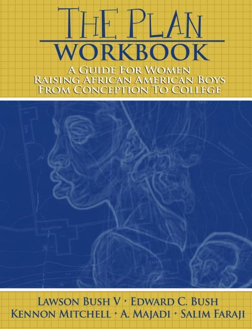 The Plan Workbook: A Guide for Women: Raising African American Boys from Conception to College by Bush, Lawson, V.
