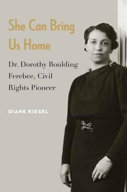 She Can Bring Us Home: Dr. Dorothy Boulding Ferebee, Civil Rights Pioneer by Diane, Kiesel
