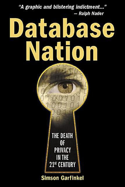 Database Nation: The Death of Privacy in the 21st Century by Garfinkel, Simson