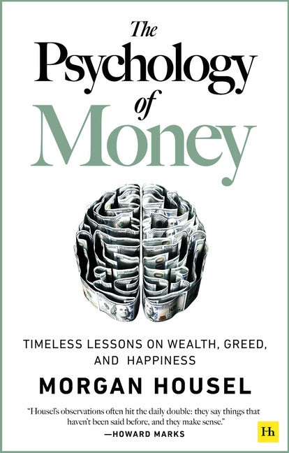 The Psychology of Money: Timeless Lessons on Wealth, Greed, and Happiness by Housel, Morgan