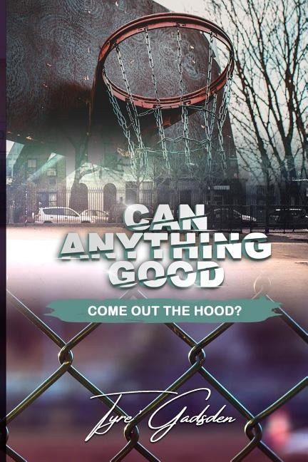 Can Anything Good Come Out The Hood? by Barr, Jeirnear