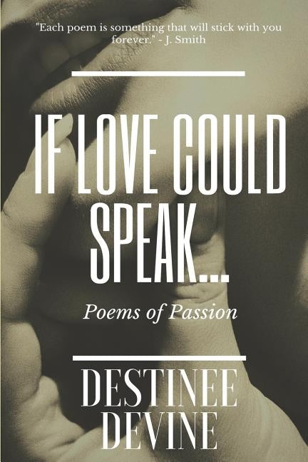 If Love Could Speak...: Poems of Passion by Devine, Destinee