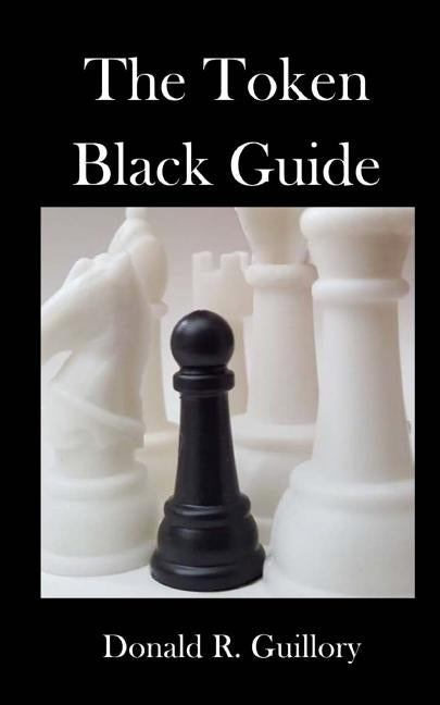 The Token Black Guide: Navigations Through Race in America by Guillory II, Donald R.