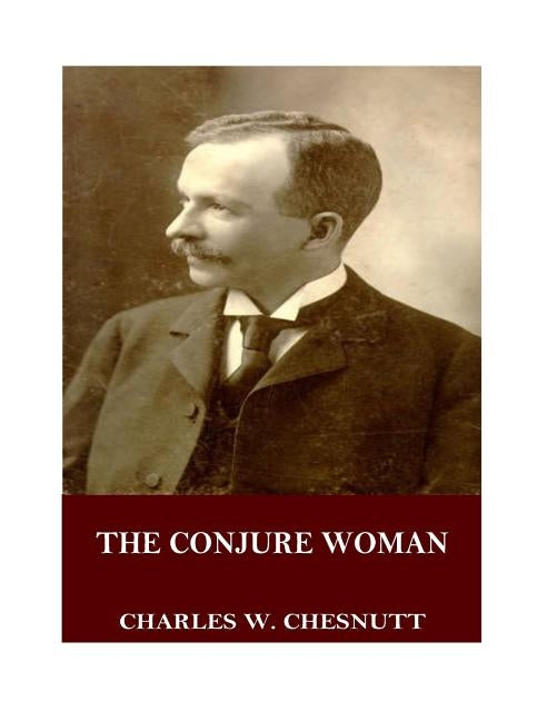 The Conjure Woman by Chesnutt, Charles W.