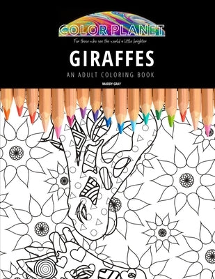 Giraffes: AN ADULT COLORING BOOK: An Awesome Coloring Book For Adults by Gray, Maddy