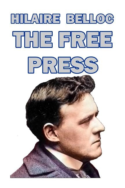 The Free Press by Belloc, Hilaire