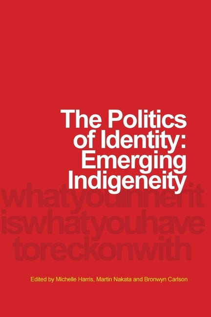 The Politics of Identity: Emerging Indigeneity by Harris, Michelle