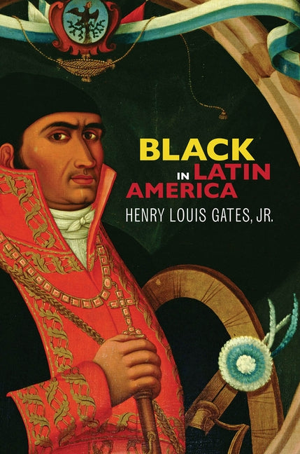 Black in Latin America by Jr, Henry Louis Gates