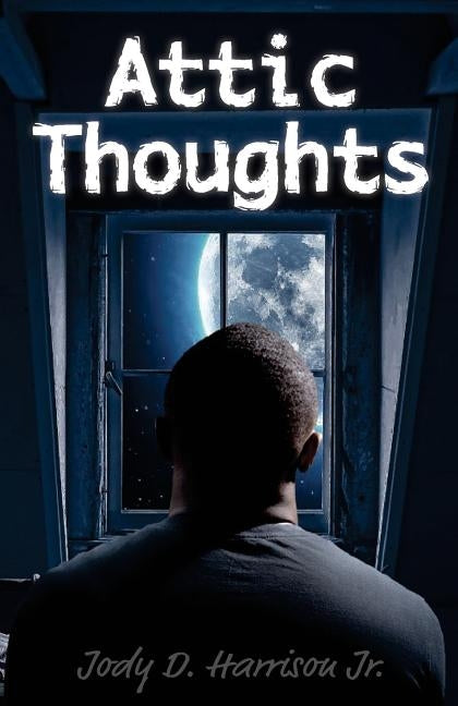 Attic Thoughts by Harrison Jr, Jody D.