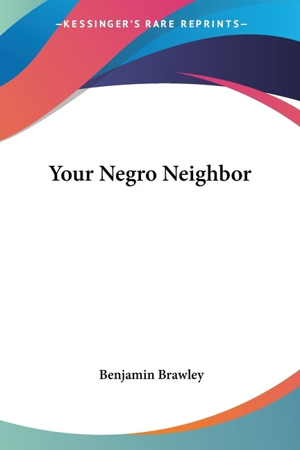 Your Negro Neighbor by Brawley, Benjamin