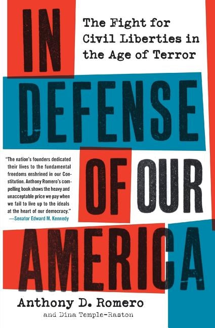 In Defense of Our America: The Fight for Civil Liberties in the Age of Terror by Romero, Anthony D.