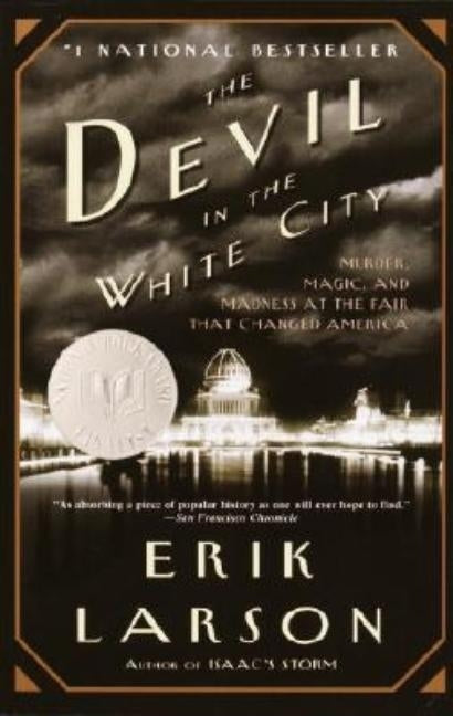 The Devil in the White City: Murder, Magic, and Madness at the Fair That Changed America by Larson, Erik