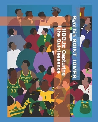 HBCUs: Capturing the Quintessence by Saint James, Synthia