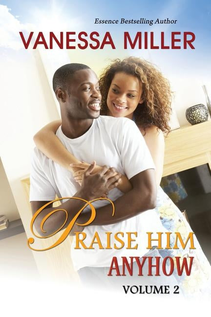 Praise Him Anyhow-Volume 2 by Miller, Vanessa