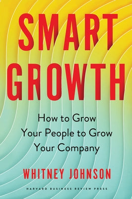 Smart Growth: How to Grow Your People to Grow Your Company by Johnson, Whitney