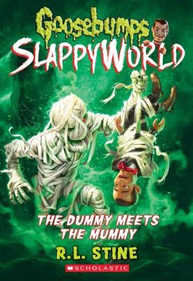 The Dummy Meets the Mummy! (Goosebumps Slappyworld #8), 8 by Stine, R. L.