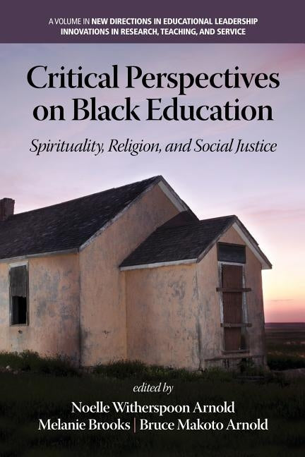 Critical Perspectives on Black Education: Spirituality, Religion and Social Justice by Arnold, Noelle Witherspoon