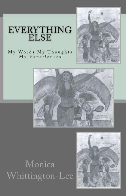 Everything Else: My Words My Thoughts My Experiences by Whittington-Lee, Monica Yolanda