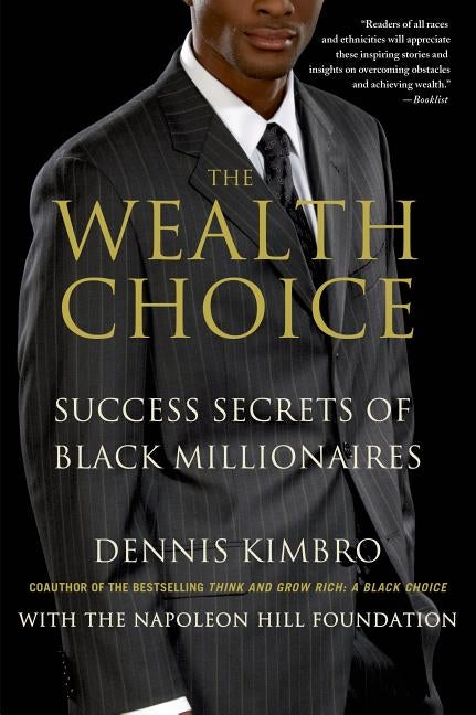 The Wealth Choice: Success Secrets of Black Millionaires by Kimbro, Dennis