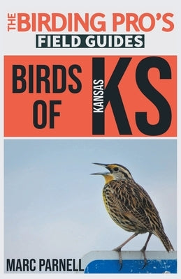 Birds of Kansas (The Birding Pro's Field Guides) by Parnell, Marc