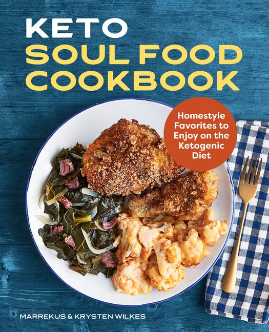 Keto Soul Food Cookbook: Homestyle Favorites to Enjoy on the Ketogenic Diet by 