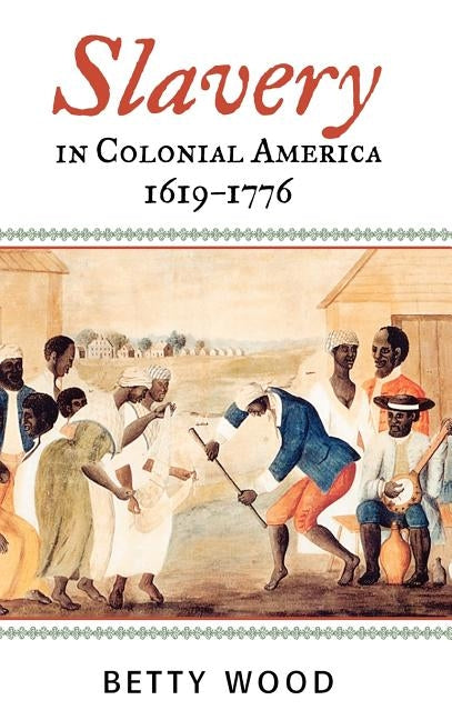 Slavery in Colonial America, 1619-1776 by Wood, Betty