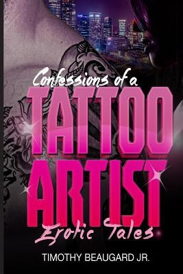 Confessions of a Tattoo Artist by Beaugard Jr, Timothy