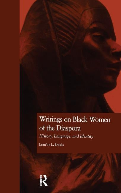 Writings on Black Women of the Diaspora: History, Language, and Identity by Bracks, Lean'tin