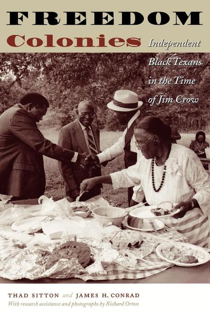 Freedom Colonies: Independent Black Texans in the Time of Jim Crow by Sitton, Thad
