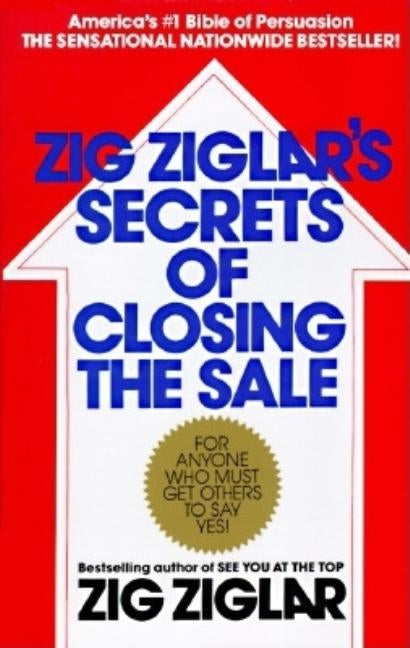 Zig Ziglar's Secrets of Closing the Sale by Ziglar, Zig