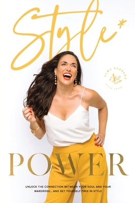 Style Power: Unlock the Connection Between Your Soul and Your Wardrobe... And Set Yourself Free in Style by Barrero, Alma