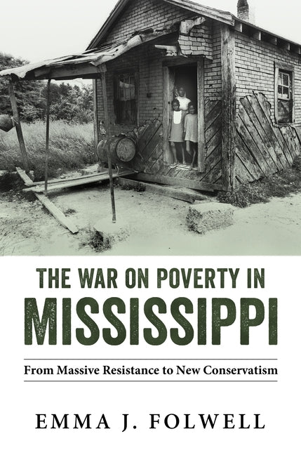 The War on Poverty in Mississippi: From Massive Resistance to New Conservatism by Folwell, Emma J.