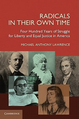 Radicals in Their Own Time: Four Hundred Years of Struggle for Liberty and Equal Justice in America by Lawrence, Michael Anthony