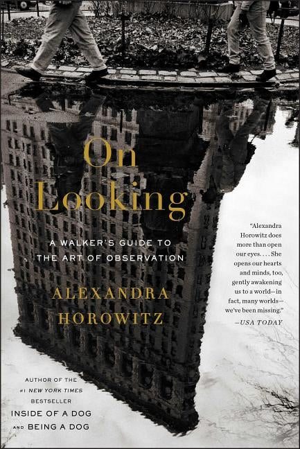On Looking: A Walker's Guide to the Art of Observation by Horowitz, Alexandra