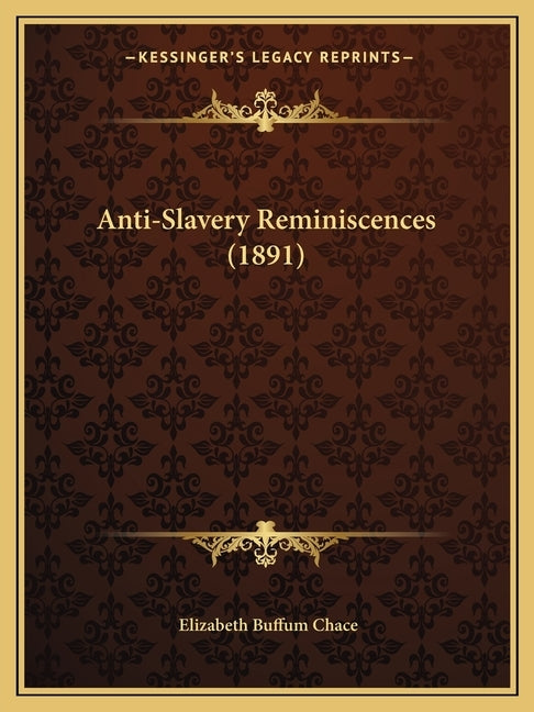 Anti-Slavery Reminiscences (1891) by Chace, Elizabeth Buffum