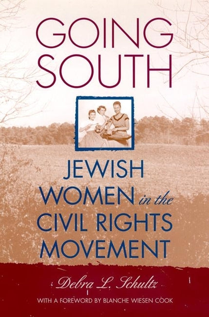 Going South: Jewish Women in the Civil Rights Movement by Schultz, Debra L.