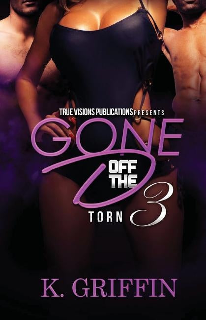 Gone Off the D 3: Torn by Publications, True Visions