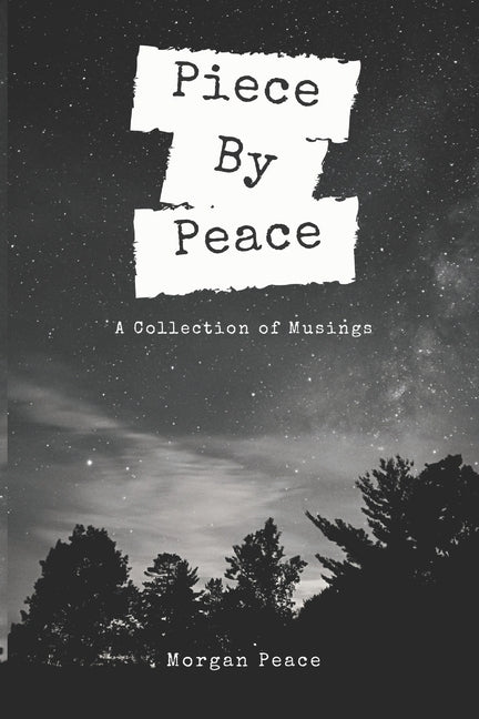 Piece by Peace: A Collection of Musings by Peace, Morgan