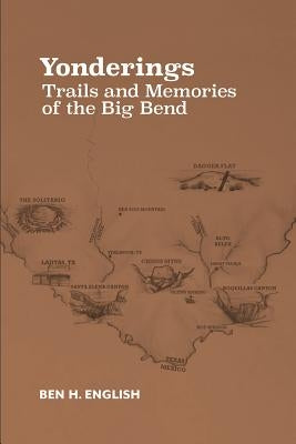 Yonderings: Trails and Memories of the Big Bend by English, Ben H.