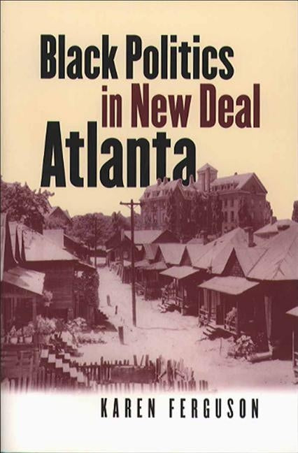 Black Politics in New Deal Atlanta by Ferguson, Karen