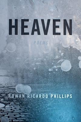 Heaven: Poems by Phillips, Rowan Ricardo